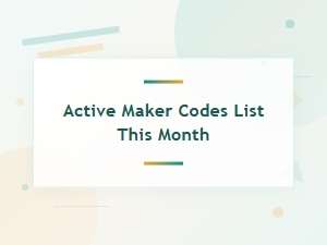 Active Maker Codes This Month – Full Updated List