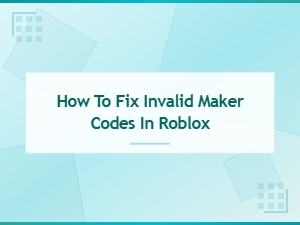 How to Fix Invalid Maker Codes in Roblox – Quick Code Troubleshooting Guide