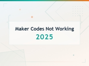 Maker Codes Not Working 2025 - Quick Fixes and Solutions