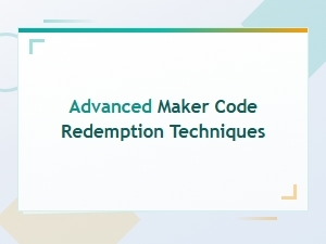 Advanced Maker Code Redemption Techniques You Should Know
