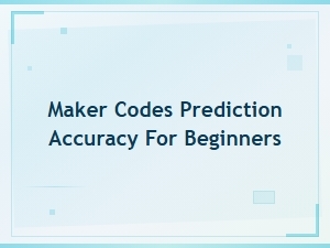 Maker Codes Prediction Accuracy for Beginners