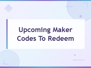 Upcoming Maker Codes to Redeem