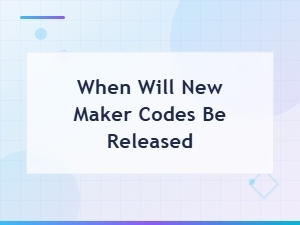 When Will New Maker Codes Be Released